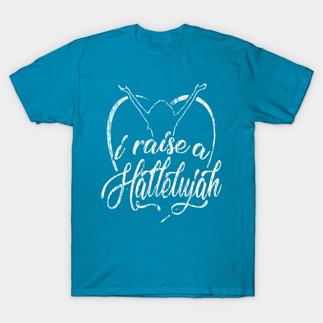 I Raise a Hallelujah - Praise and Worship Design T-Shirt by PacPrintwear8